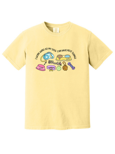 I Work Hard So My Dog Can Have Nice Things Dog Lover T-Shirt