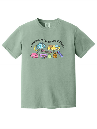 I Work Hard So My Dog Can Have Nice Things Dog Lover T-Shirt