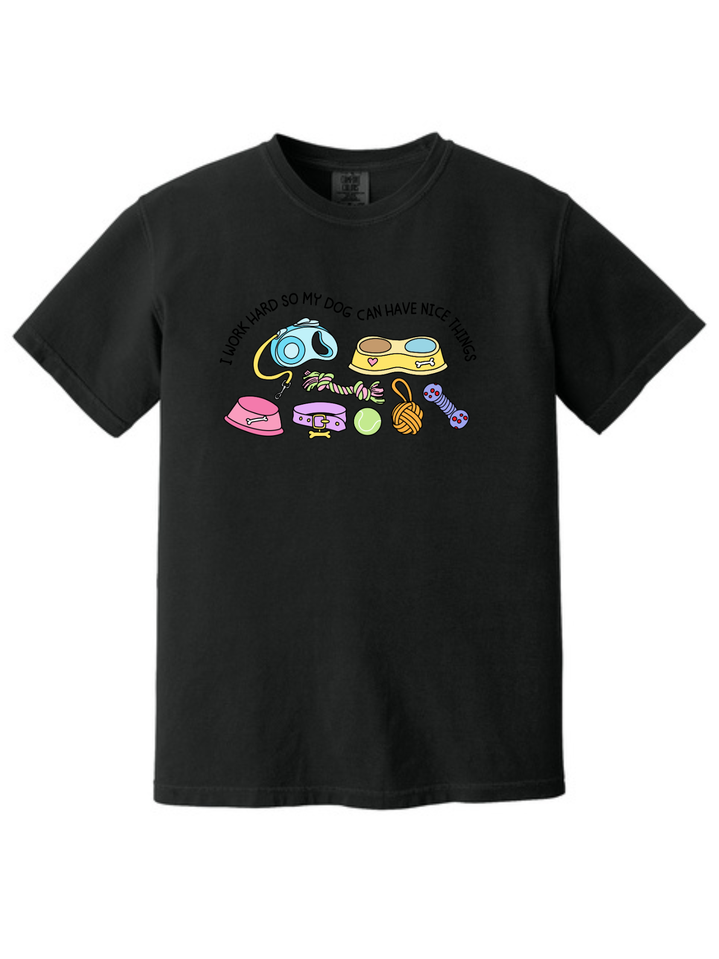 I Work Hard So My Dog Can Have Nice Things Dog Lover T-Shirt