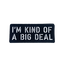 I'M KIND OF A BIG DEAL Morale Patch