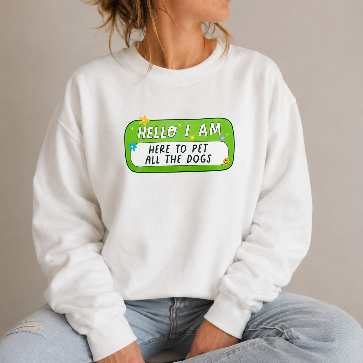 Hello I am Here To Pet All The Dogs Sweatshirt