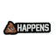 Shit Happens Embroidered Morale Patch