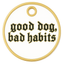 Good Dog, Bad Habits Tag
